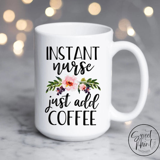 Instant Nurse Just Add Coffee Mug