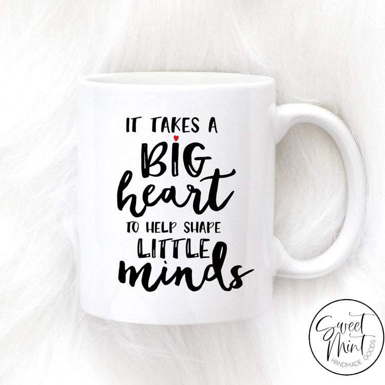 It Takes A Big Heart To Help Shape Little Minds Mug - Teacher Gift