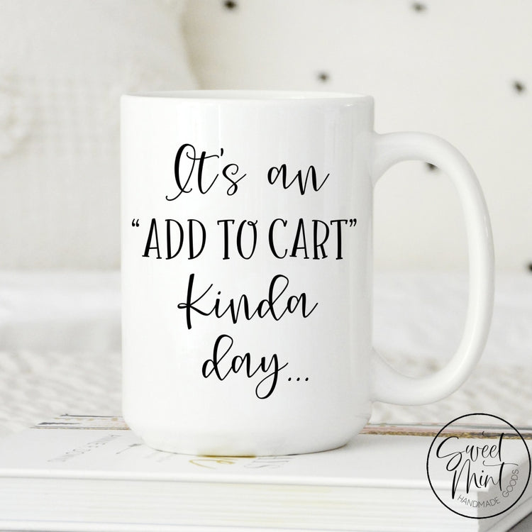 Its An Add To Cart Kinda Day Mug