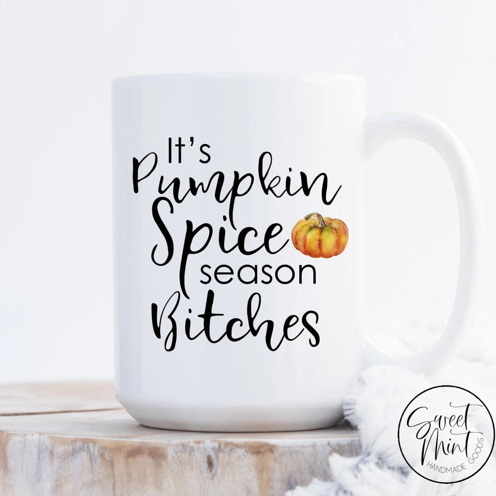 Its Pumpkin Spice Season Bitches Mug - Funny Fall / Autumn