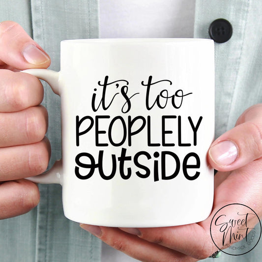 Its Too Peoplely Outside Mug