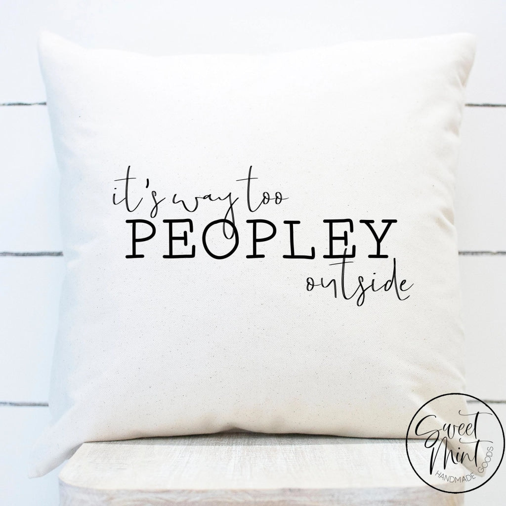 Its Way Too Peopley Outside Pillow Cover - 16X16