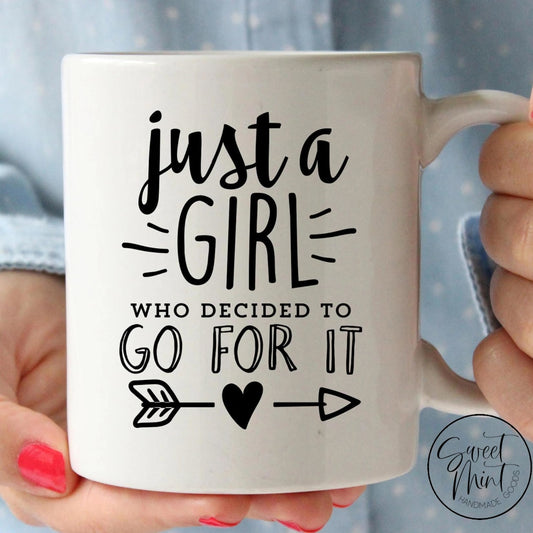 Just A Girl Who Decided To Go For It Mug