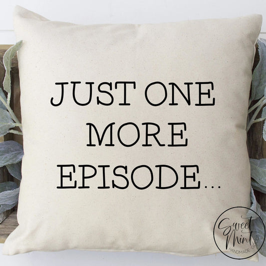 Just One More Episode Pillow Cover - 16X16