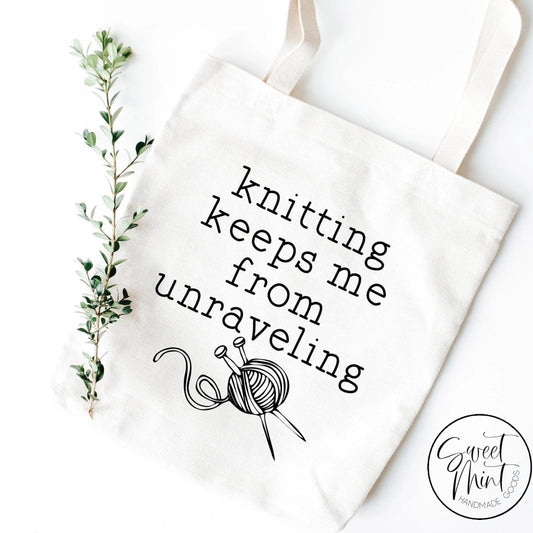 Knitting Keeps Me From Unraveling Tote Bag - Funny Yarn