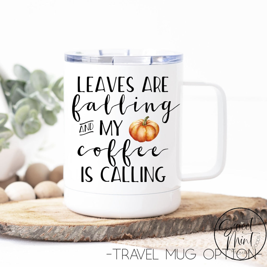 Leaves Are Falling And My Coffee Is Calling Mug - Fall / Autumn Pumpkin
