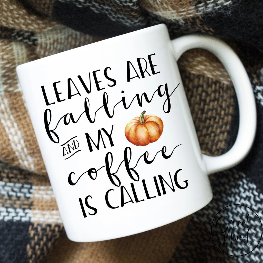 Leaves Are Falling And My Coffee Is Calling Mug - Fall / Autumn Pumpkin