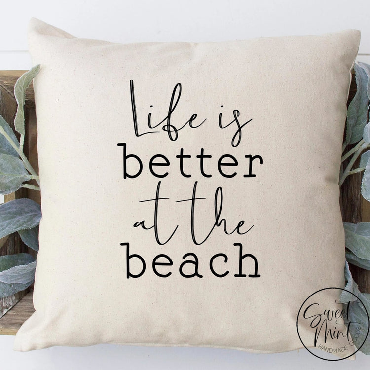 Life Is Better At The Beach Pillow Cover - 16X16