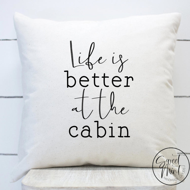 Life Is Better At The Cabin Pillow Cover - 16X16
