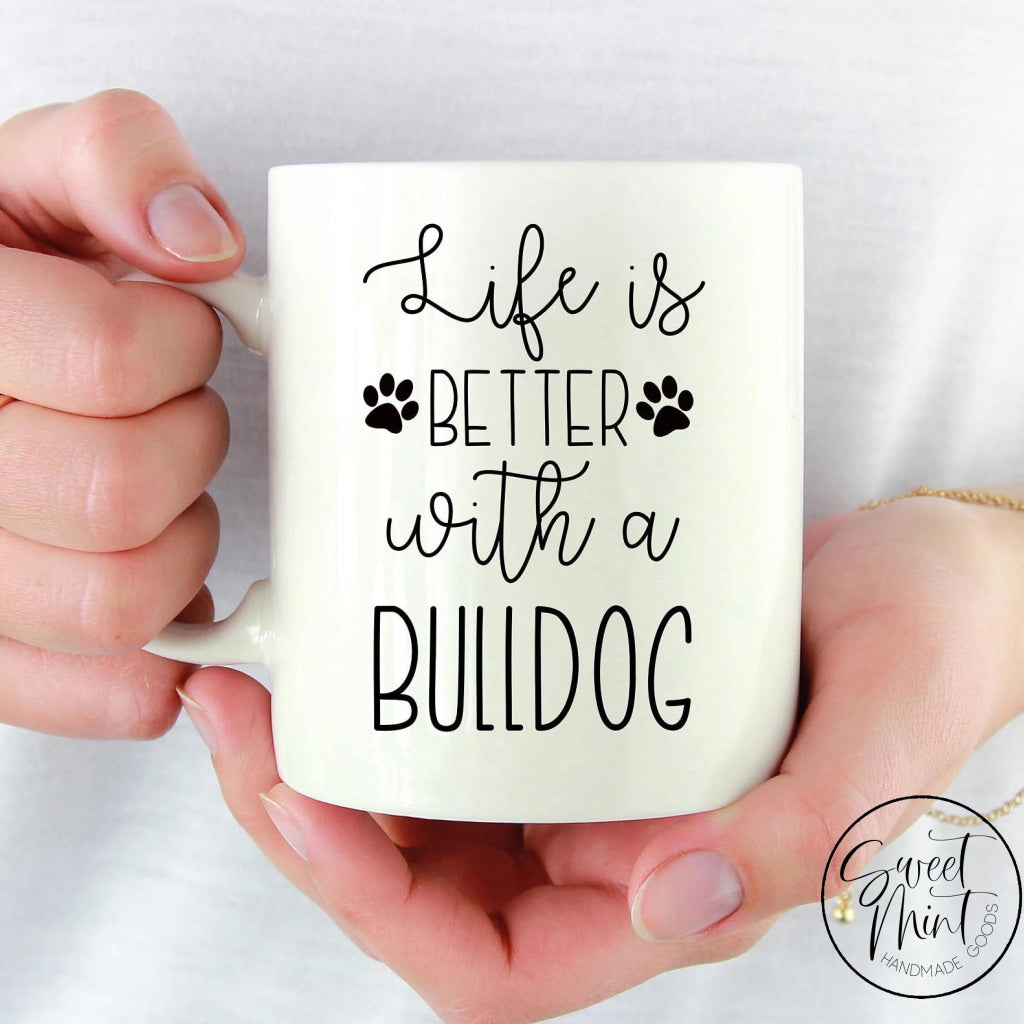 Life Is Better With A Bulldog Mug