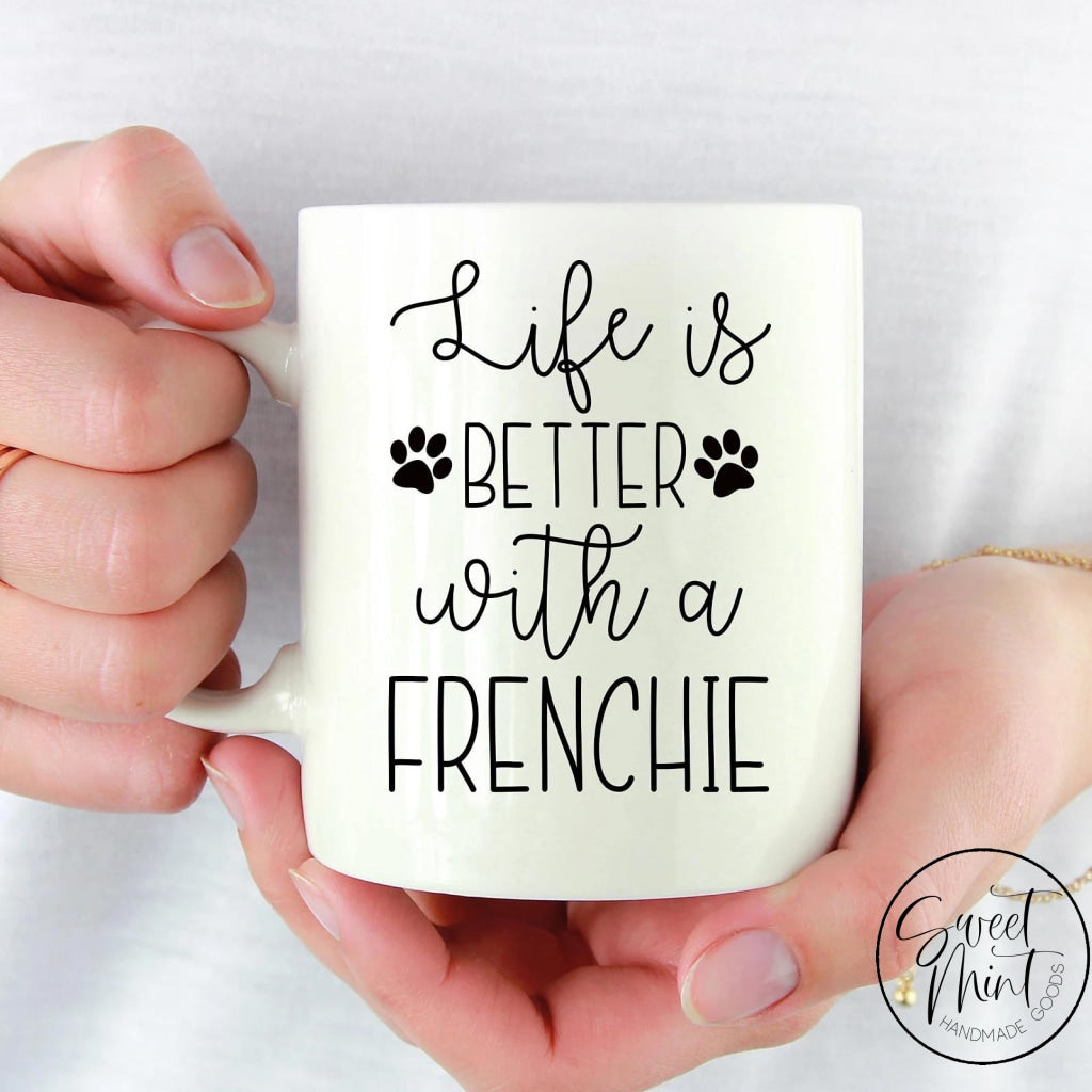 Life Is Better With A Frenchie Mug - French Bulldog