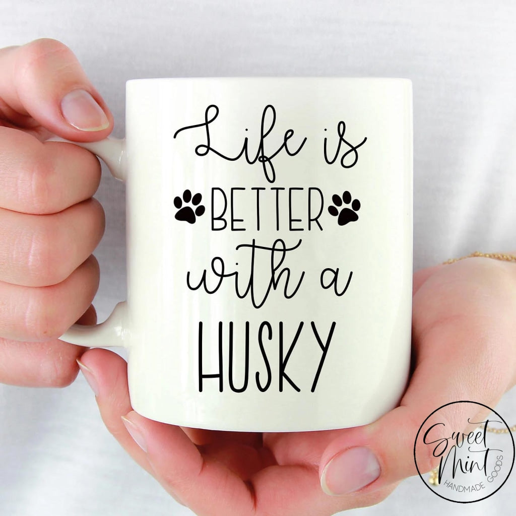 Life Is Better With A Husky Mug