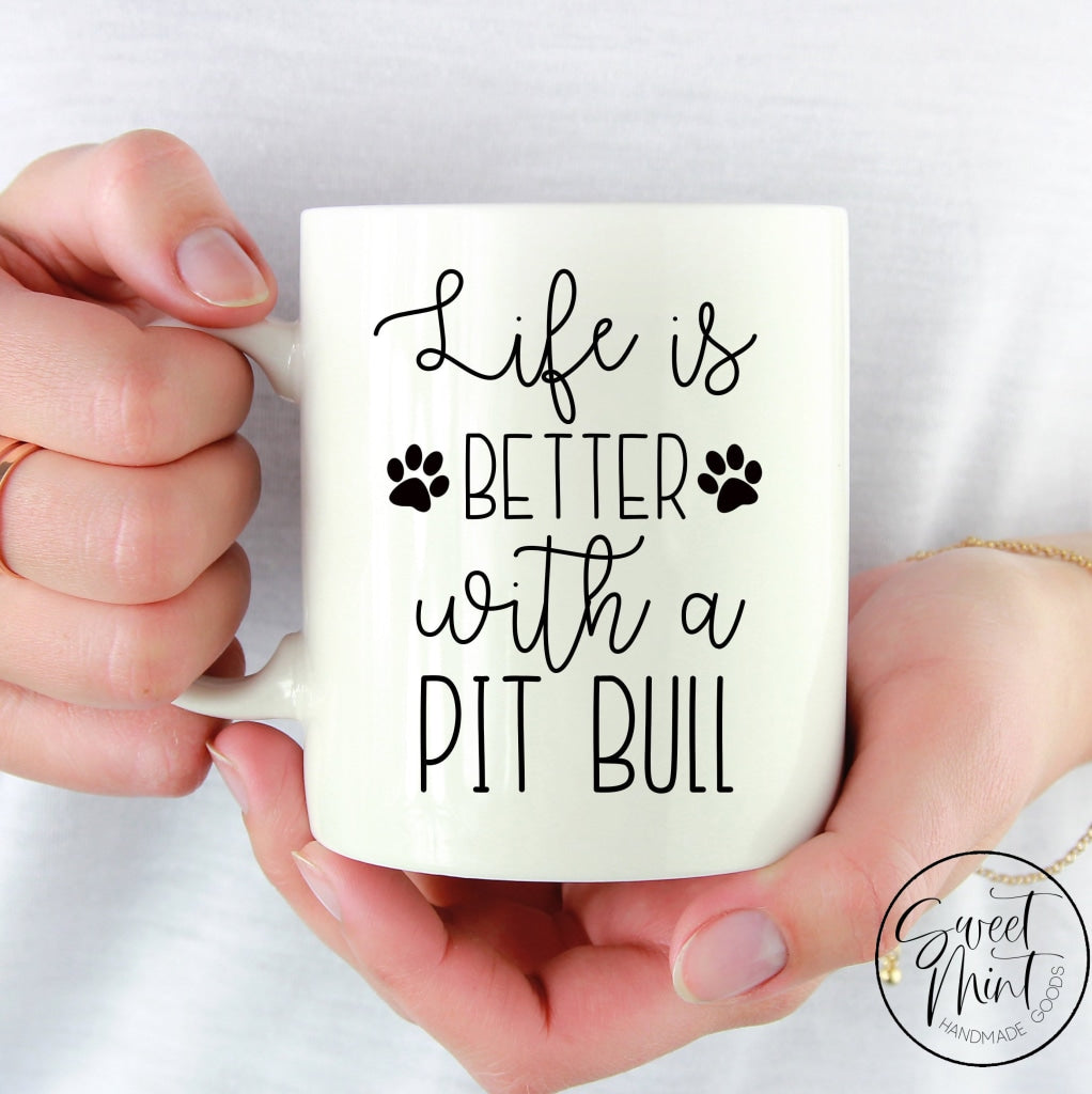 Life Is Better With A Pit Bull Mug