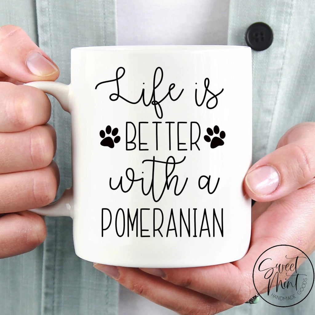 Life Is Better With A Pomeranian Mug