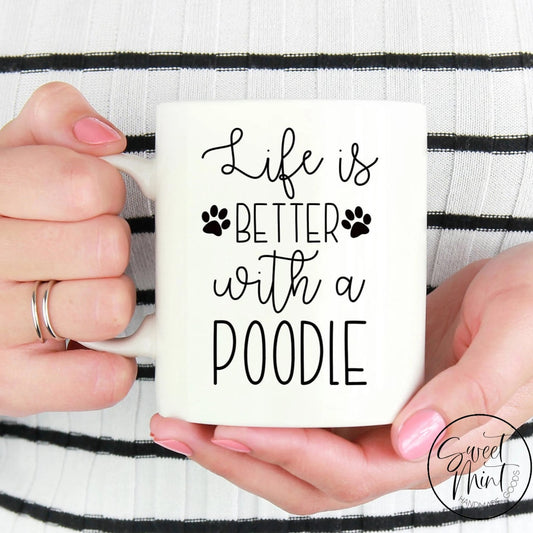 Life Is Better With A Poodle Mug