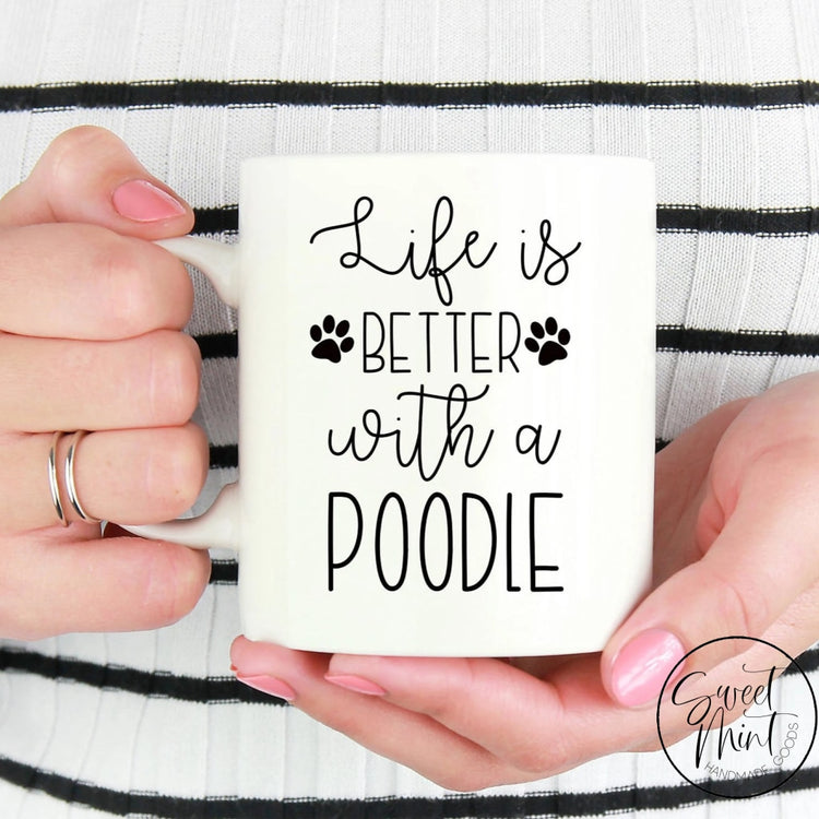 Life Is Better With A Poodle Mug