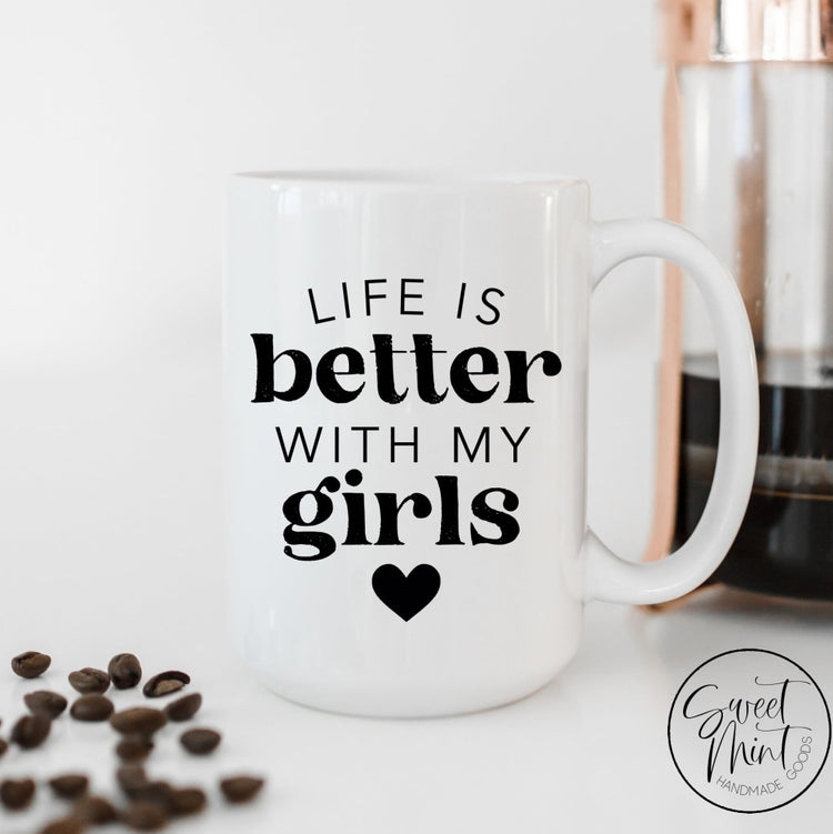 Life Is Better With My Girls Mug