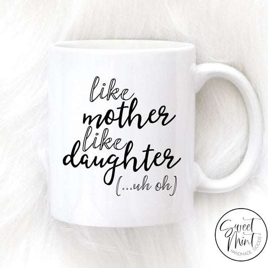 Like Mother Daughter Mug - Funny Mothers Day