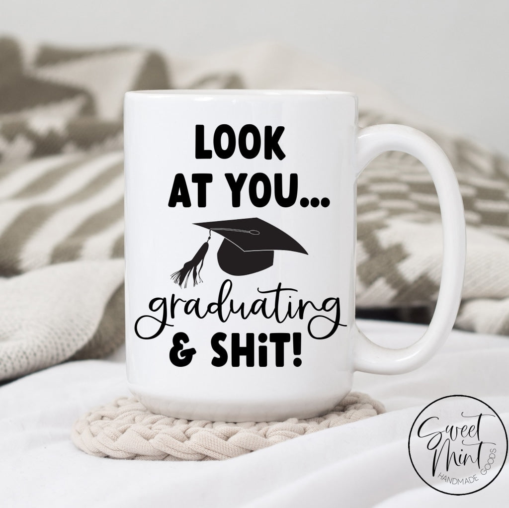 Look At You Graduating And Shit Mug