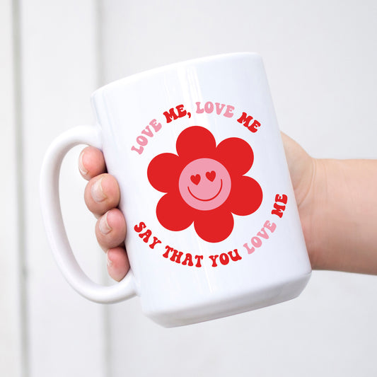 Love me Love me say that you love me mug