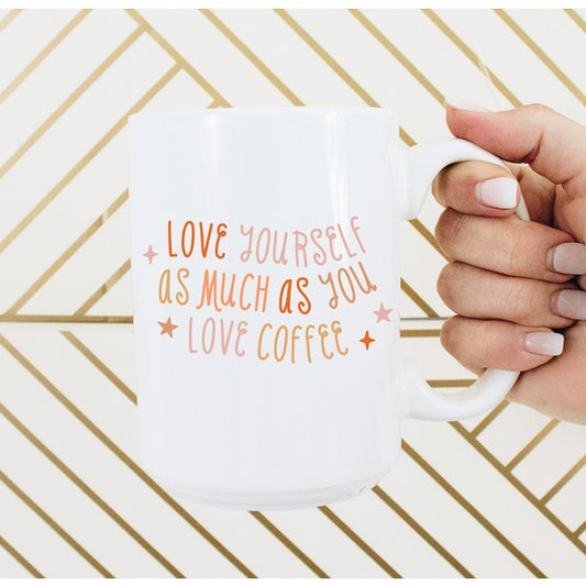 Love Yourself as much as you Love Coffee Mug