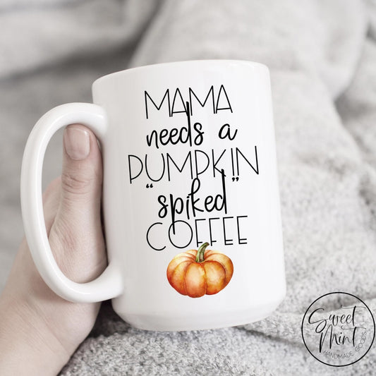 Mama Needs A Pumpkin Spiked Coffee With Orange Mug - Funny Spice Fall / Autumn