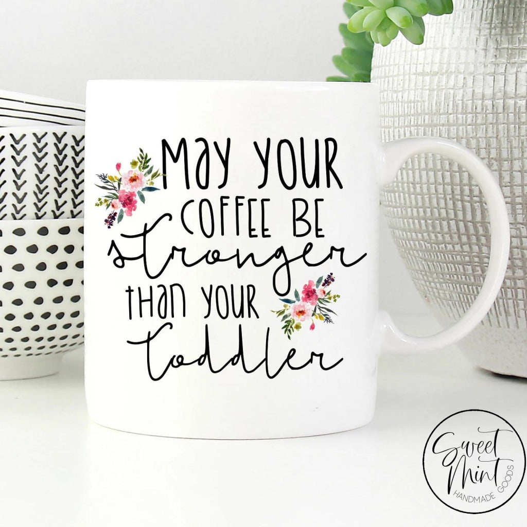 May Your Coffee Be Stronger Than Toddler Mug