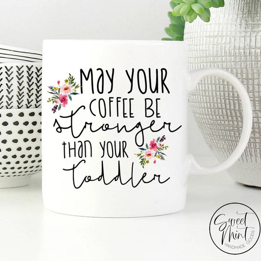 May Your Coffee Be Stronger Than Toddler Mug