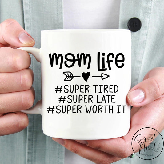 Mom Life - Super Tired Late Worth It Mug