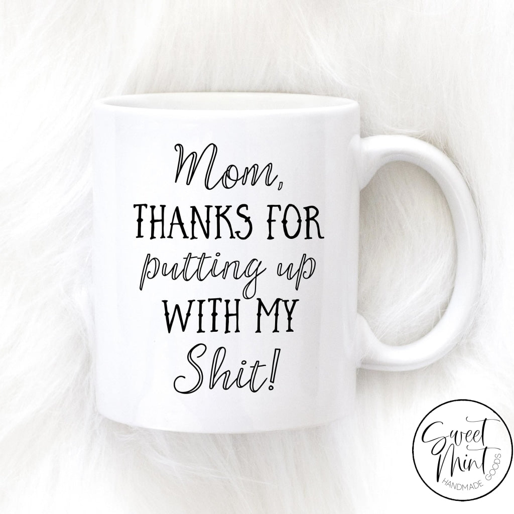 Mom Thanks For Putting Up With My Shit Mug Funny Mothers Day Gift For