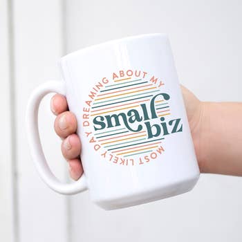 Most Likely Day Dreaming about my Small Biz Mug