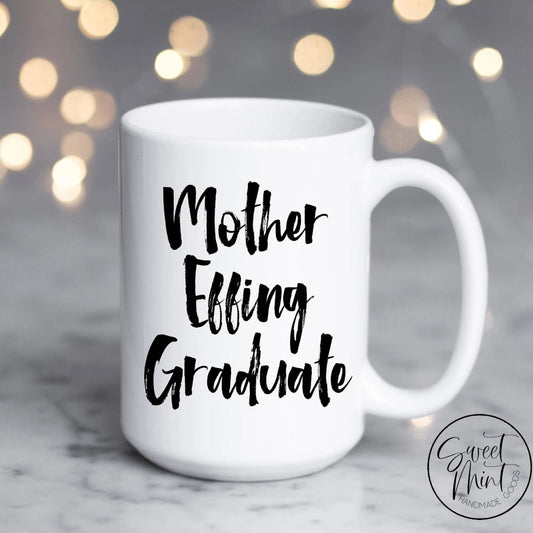 Mother Effing Graduate Mug - Graduation Gift