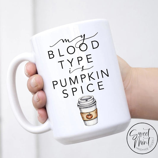 My Blood Type Is Pumpkin Spice Mug - Fall / Autumn Mug