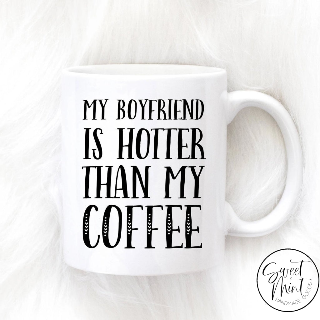 My Boyfriend Is Hotter Than Coffee Mug