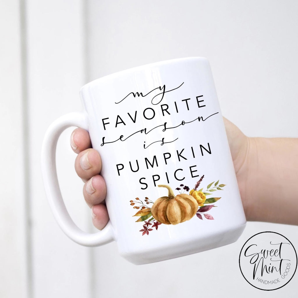 My Favorite Season Is Pumpkin Spice Mug - Fall / Autumn Mug