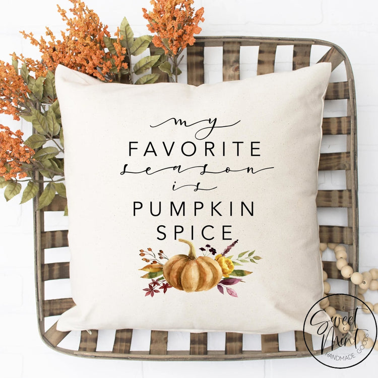 My Favorite Season Is Pumpkin Spice W Orange Pillow Cover - Fall / Autumn 16X16
