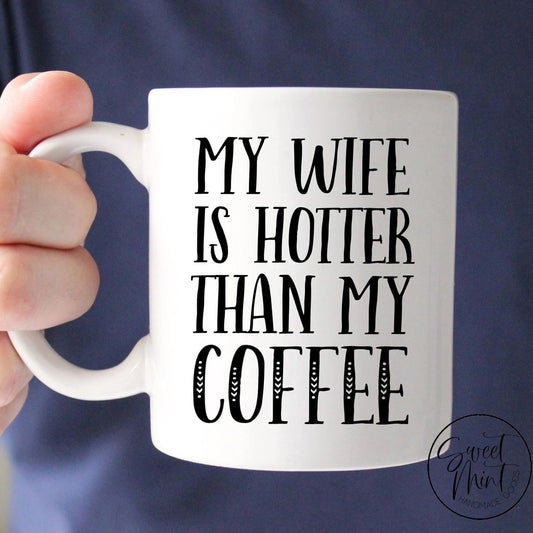 My Wife Is Hotter Than Coffee Mug