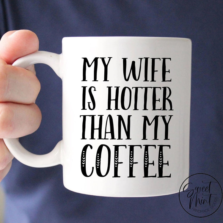 My Wife Is Hotter Than Coffee Mug