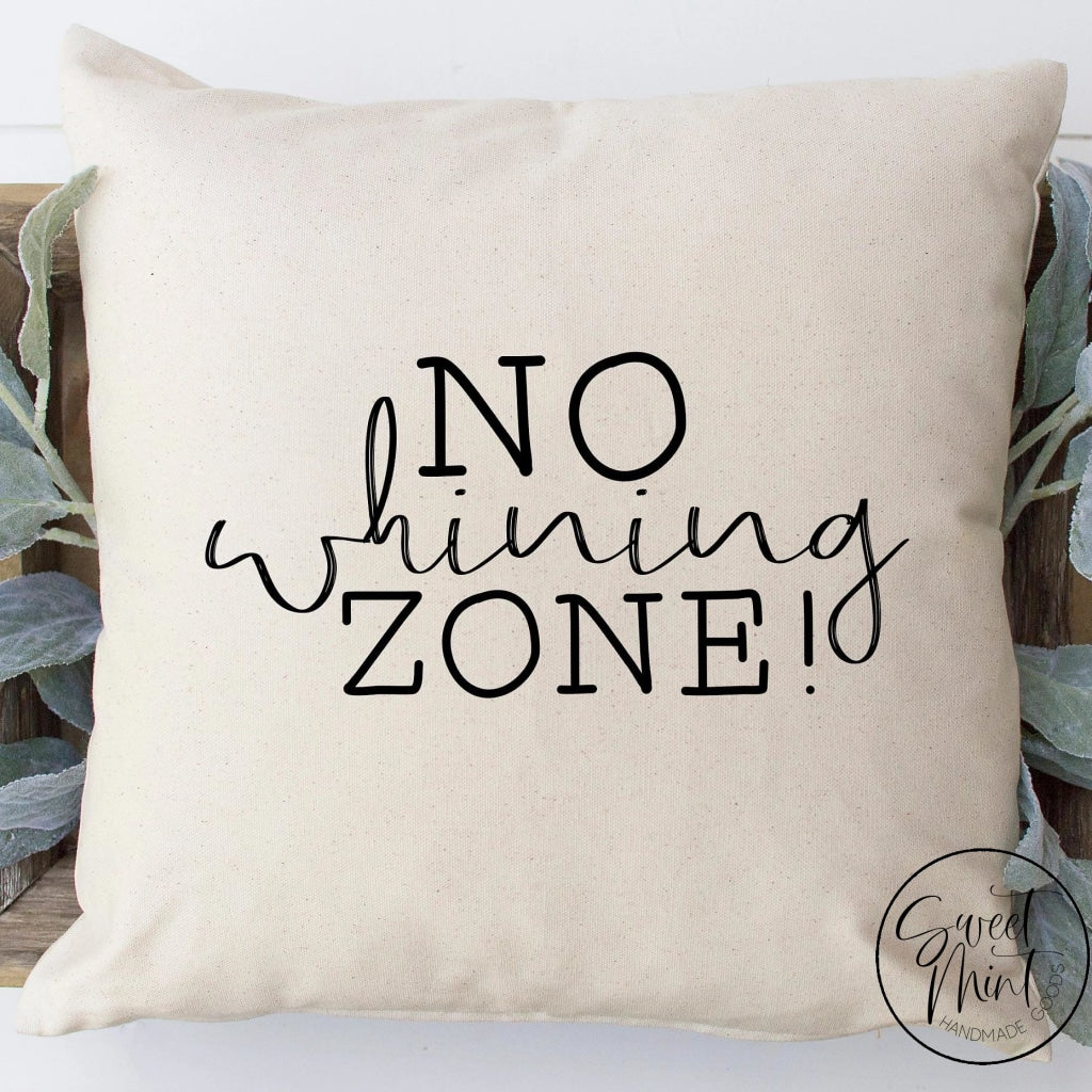No Whining Zone Pillow Cover - 16X16
