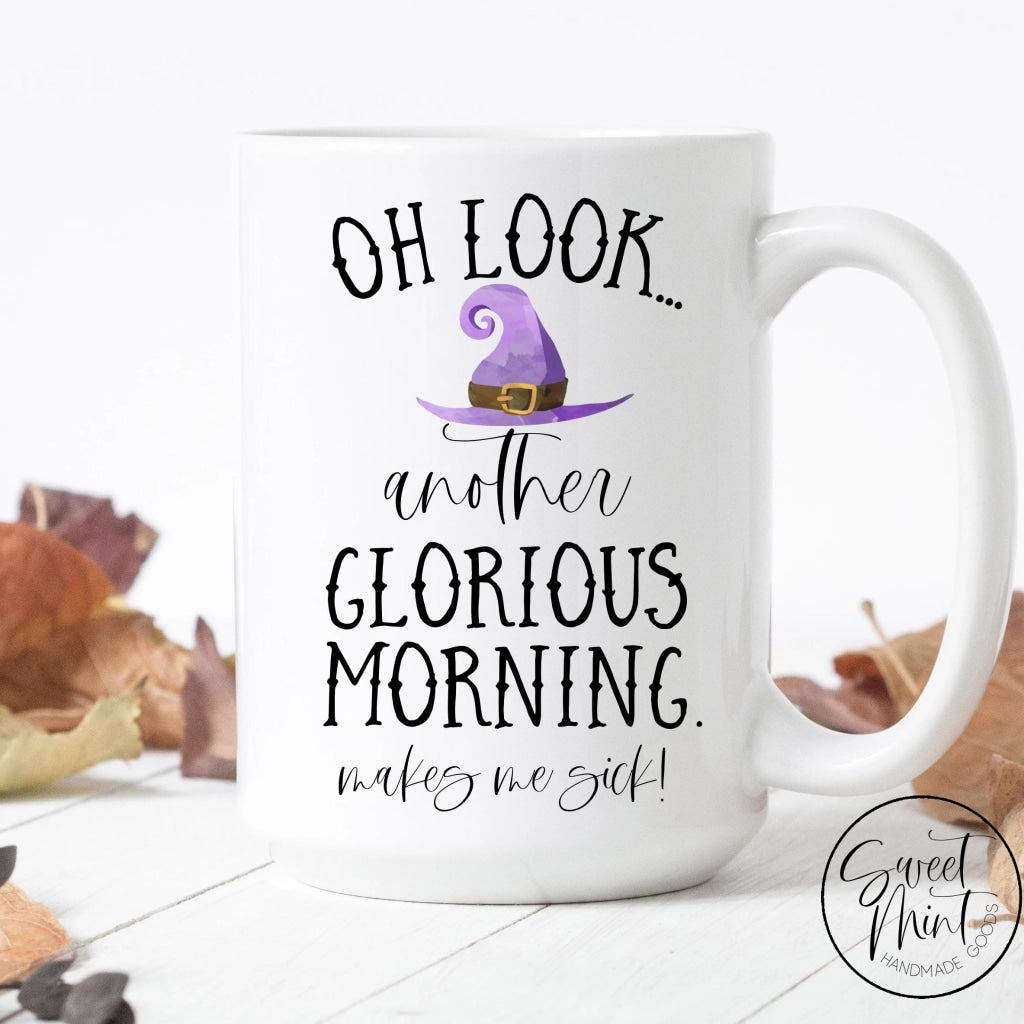 Oh Look Another Glorious Morning Makes Me Sick Mug - Fall / Autumn Mug