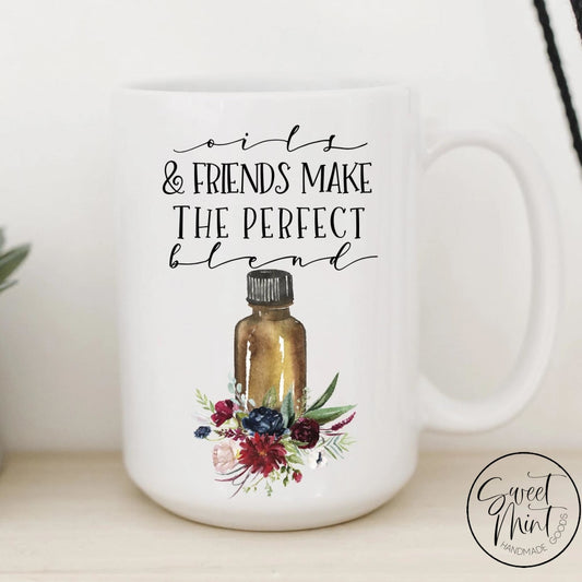 Oils And Friends Make The Perfect Blend Mug - Essential Oil