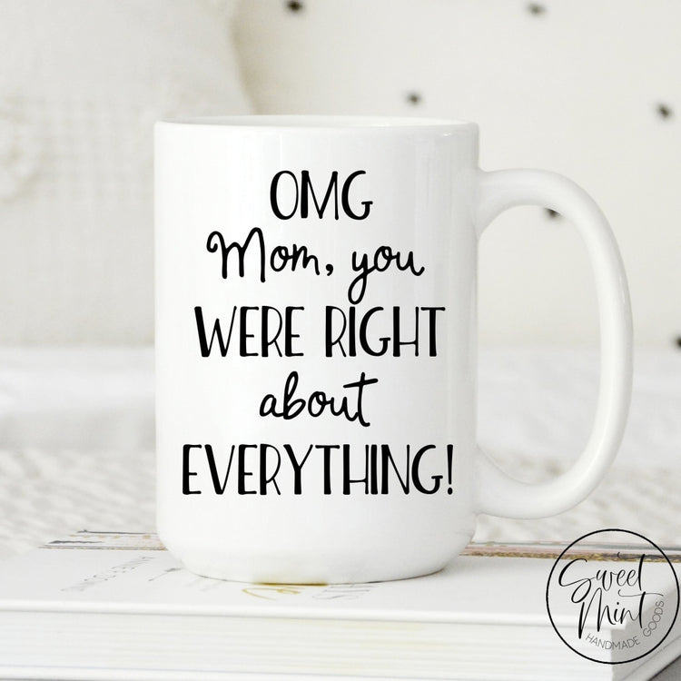 Mom You Were Right About A Lot Of Shit Coffee Mug - Mother’s Day Gift