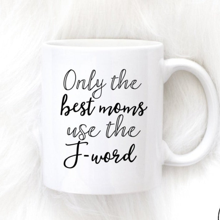 Only The Best Moms Use F Word Mug