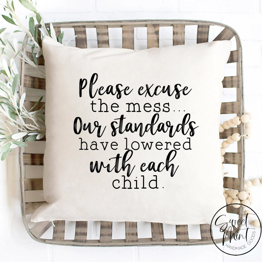 Please Excuse The Mess Our Standards Have Lowered With Each Child Pillow Cover - 16X16