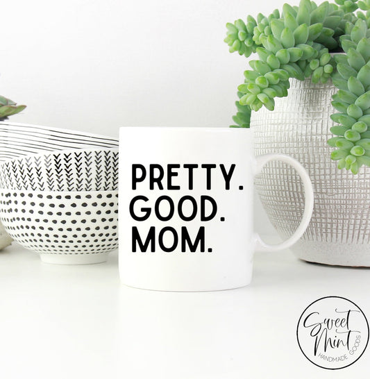 Pretty Good Mom Mug Mothers Day Gift