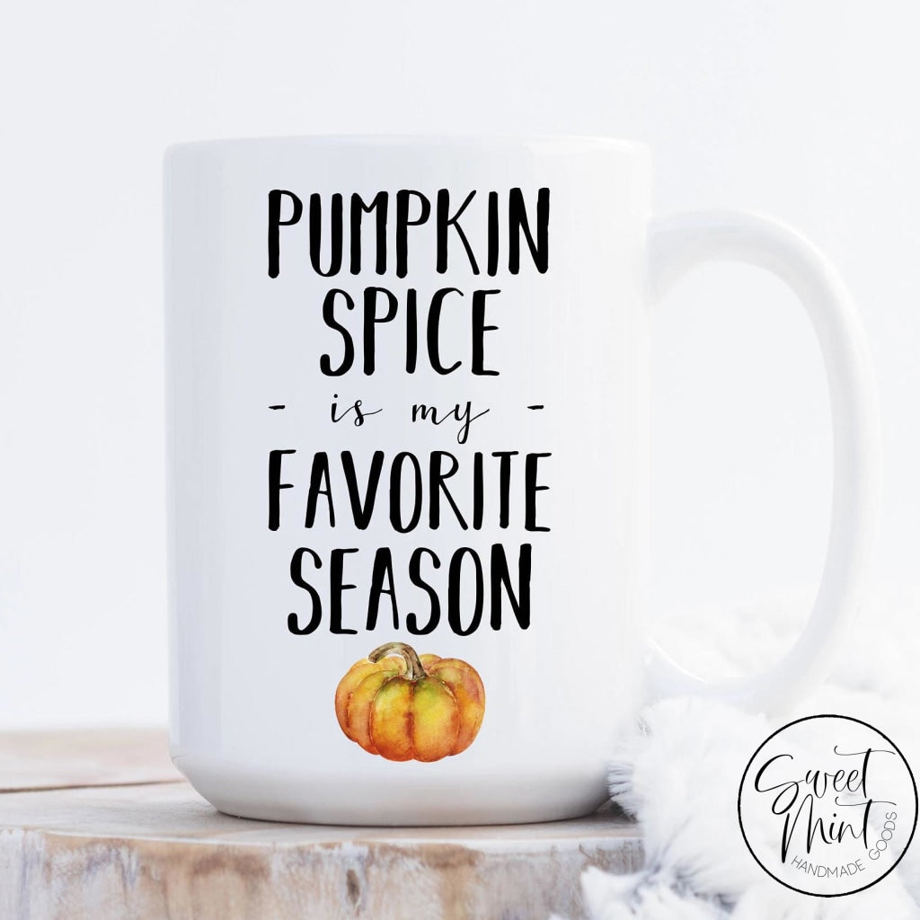 Pumpkin Spice Is My Favorite Season Mug Fall / Autumn Mug