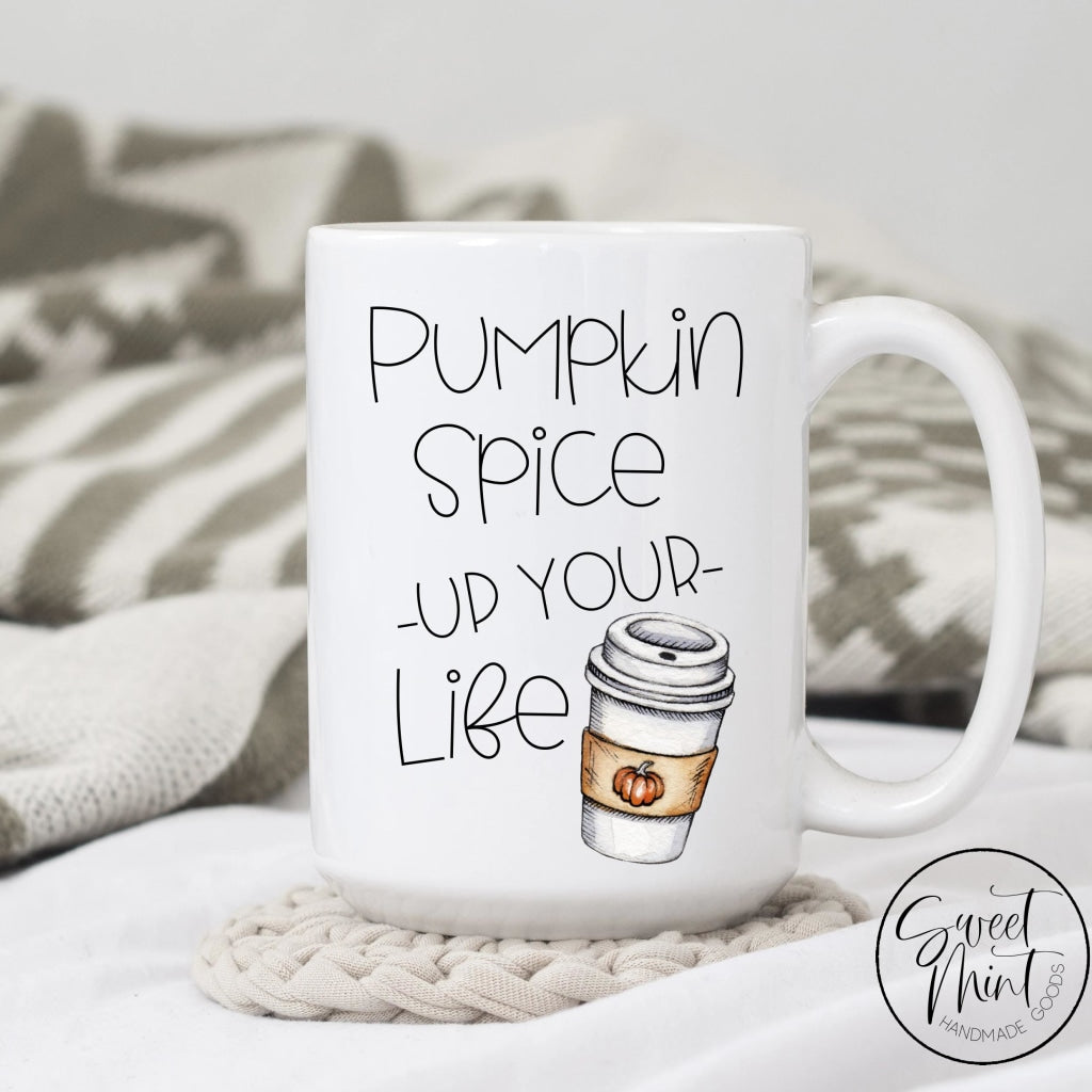 Pumpkin Spice Your Life Mug - Fall / Autumn Mug
