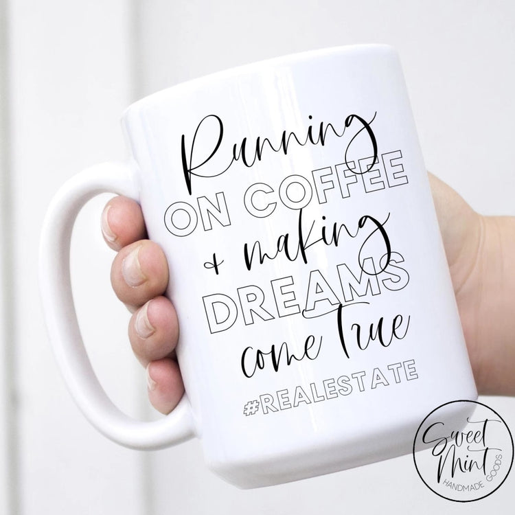 Running On Coffee And Making Dreams Come True Mug - Real Estate Agent Gift