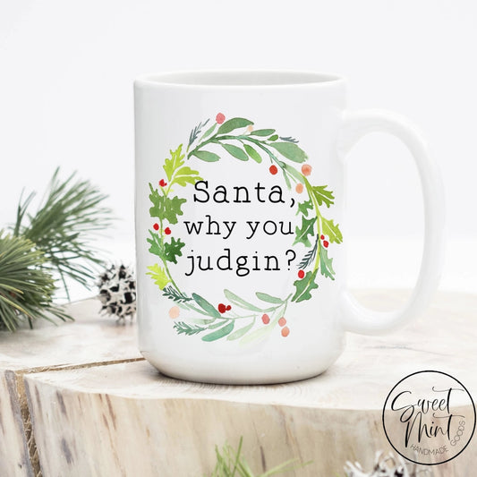 Santa Why You Judgin Christmas Mug