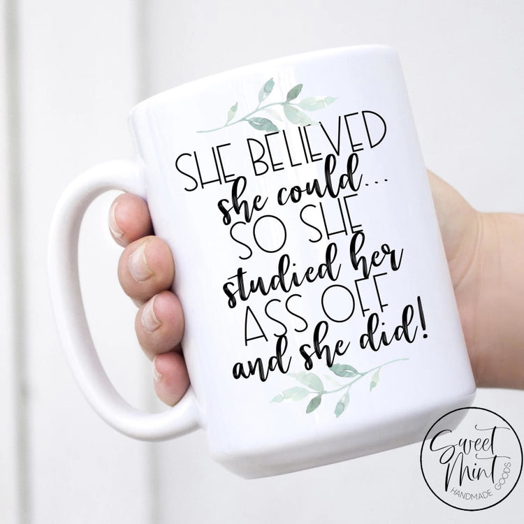 She Believed Could So Studied Her Ass Off And She Did Mug - Graduation Gift
